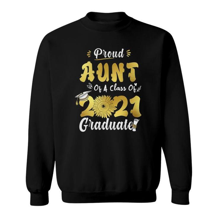 Proud Aunt Of A Class Of 2021 Graduate Senior Sunflower Sweatshirt