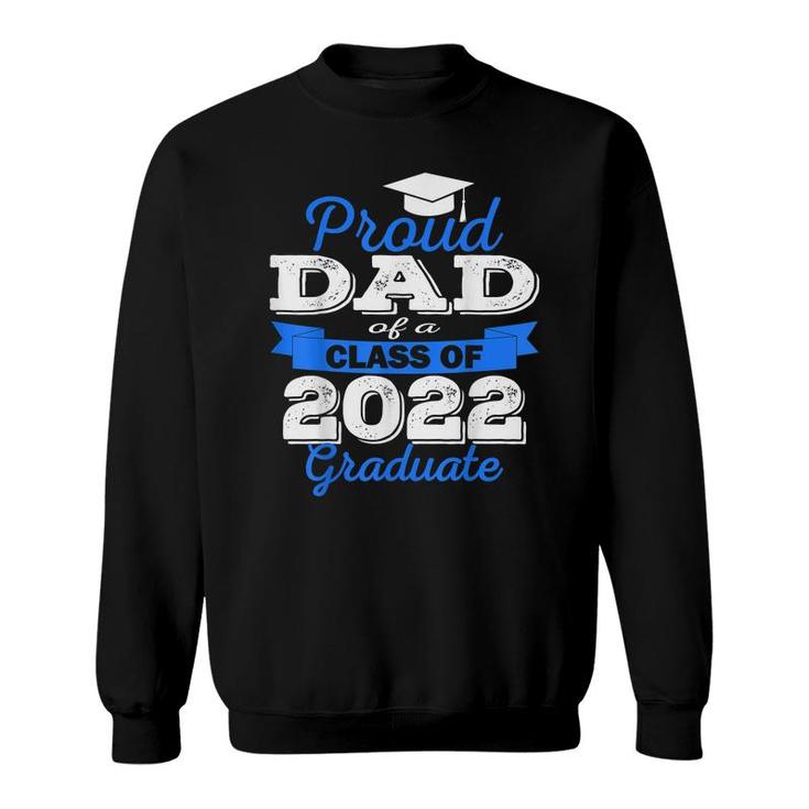 Proud Dad Of 2022 Graduate Class 2022 Graduation Family  Sweatshirt