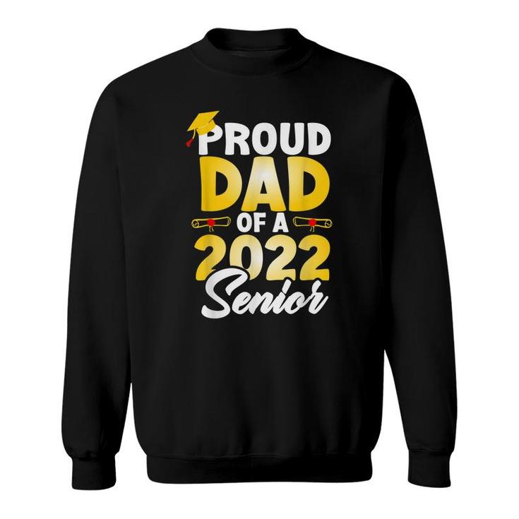 Proud Dad Of A 2022 Senior Class Of 2022 School Graduation  Sweatshirt
