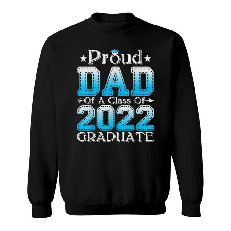 Proud Dad Of A Class Of 2022 Graduate Graduation Senior 22  Sweatshirt