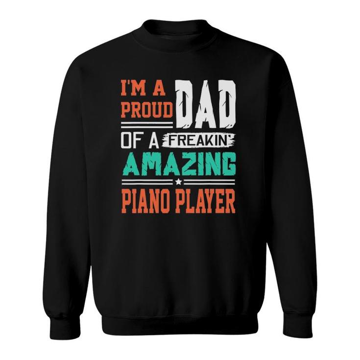 Proud Dad Of A Freakin Awesome Piano Player Fathers Day Sweatshirt