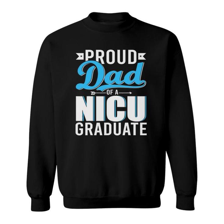 Proud Dad Of A Nicu Graduate Happy Fathers Day Graduation Sweatshirt