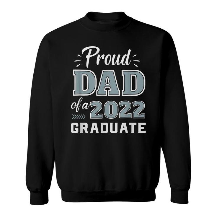 Proud Dad Of A Senior 2022 Graduate Matching Class Of 2022  Sweatshirt