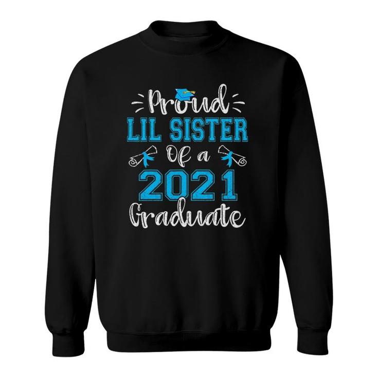 Proud Lil Sister Of A 2021 Graduate Funny Class Of 21 Ver2 Sweatshirt