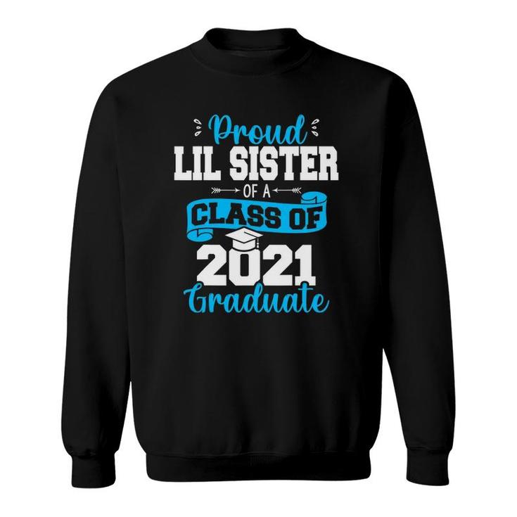 Proud Lil Sister Of A Class Of 2021 Graduate Funny Senior 21 Ver2 Sweatshirt