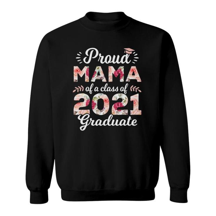 Proud Mama Of Class Of 2021 Graduate Senior 21 Floral Sweatshirt