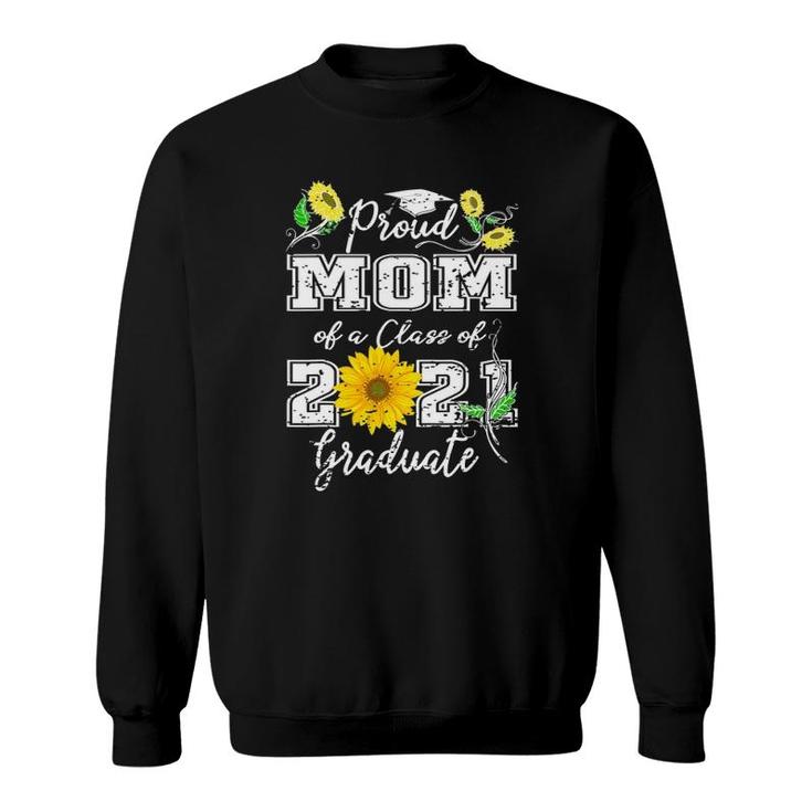 Proud Mom Of A Class 2021 Graduate Sunflower For Mom Senior Sweatshirt