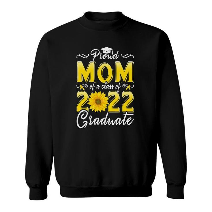 Proud Mom Of A Class Of 2022 Graduate - Senior 2022 Graduation Sweatshirt
