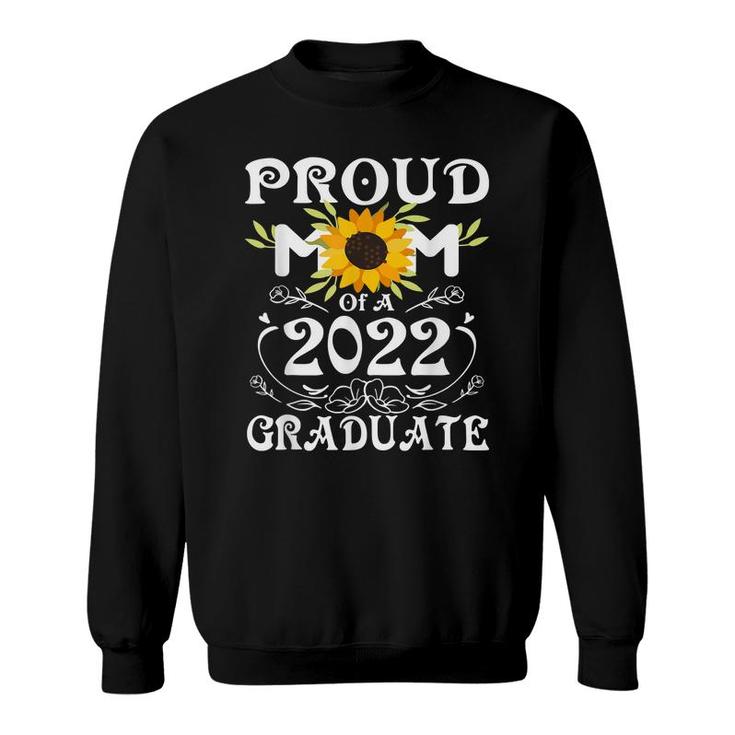 Proud Mom Of A Class Of 2022 Graduate  Sunflower Senior  Sweatshirt