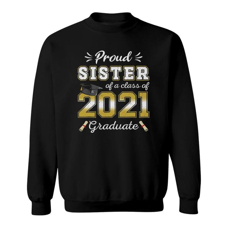 Proud Sister Class Of 2021 Graduate Senior 21 Graduation Sweatshirt