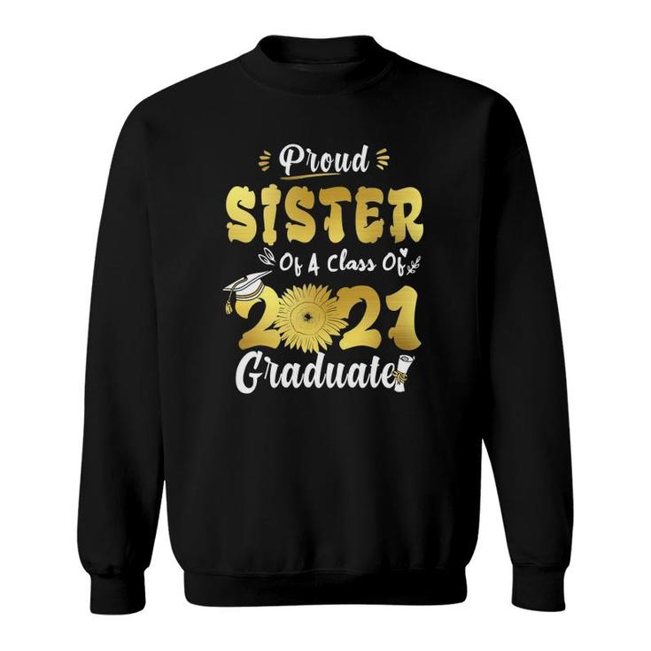 Proud Sister Of A Class Of 2021 Graduate Senior Sunflower Sweatshirt
