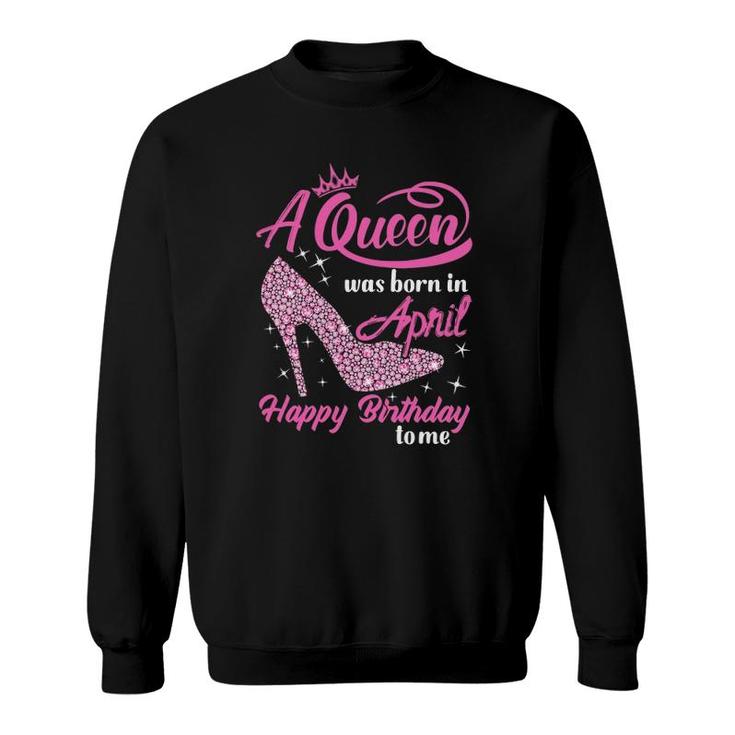 Queen Are Born In April Funny April Birthday Gift Women Sweatshirt