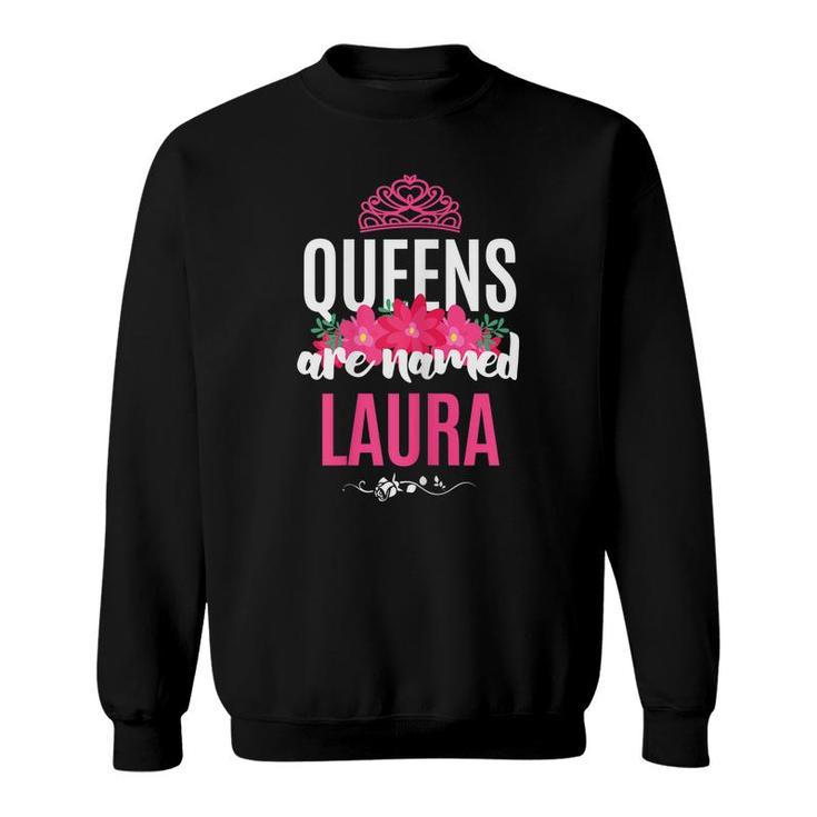 Queens Are Named Laura Gift Pink Flower Custom Name B-Day  Sweatshirt