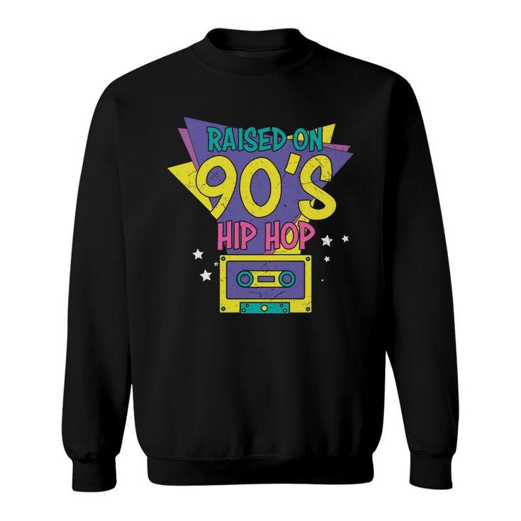 Raised On 90S Styles Hip Hop 80S 90S Styles Sweatshirt