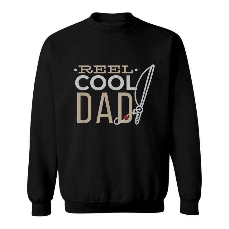 Reel Cool Dad - Pun Fathers Day Fishing Quote Funny Fisher  Sweatshirt