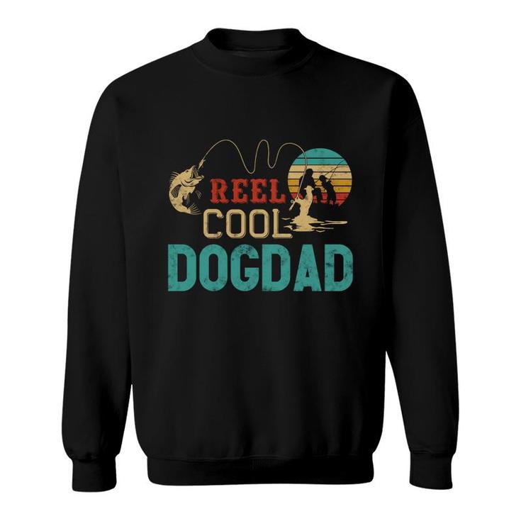Reel Cool Dog Dad Vintage Funny Fishing Rod Gifts For Dogdad   Sweatshirt