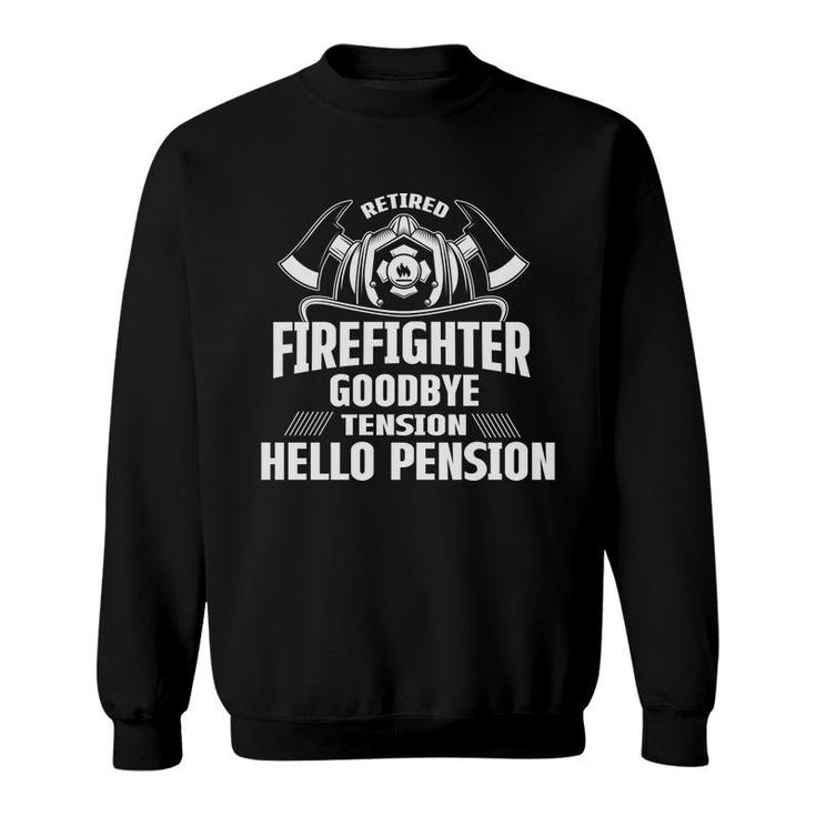 Retired Firefighter Goodbye Tension Hello Pension Sweatshirt