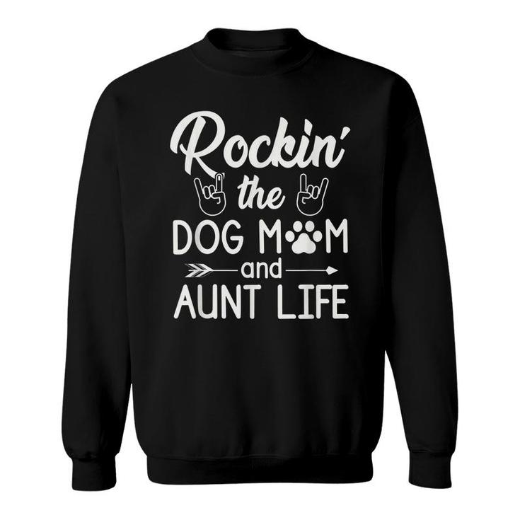 Rockin The Dog Mom And Aunt Life Funny Dog Lover Quote Sweatshirt