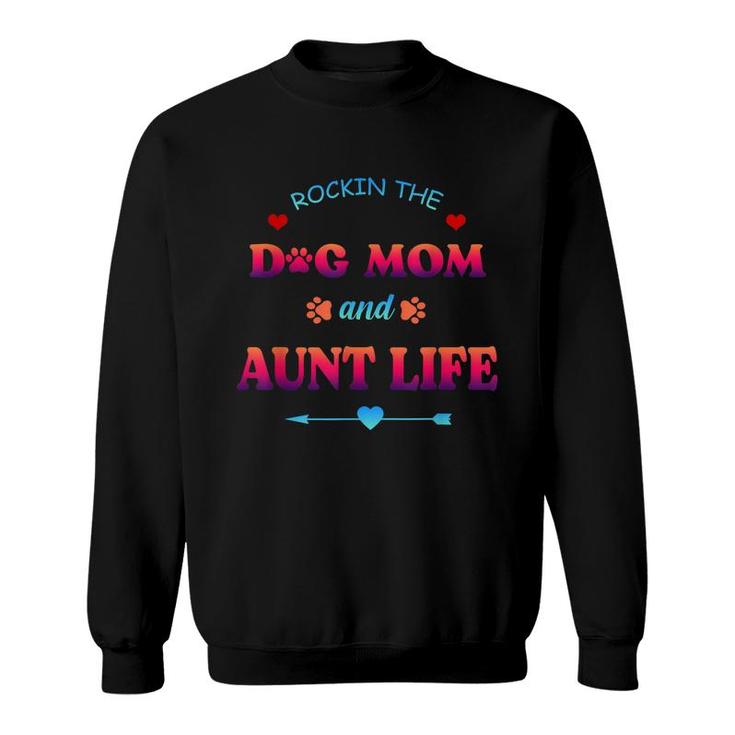 Rockin The Dog Mom And Aunt Life Mama Niece Mothers Day  Sweatshirt