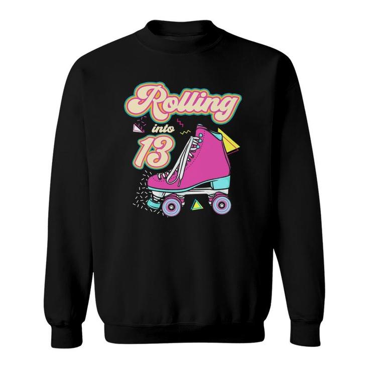 Rolling Into 13 Years Old Roller Skate 13Th Birthday Girl Sweatshirt