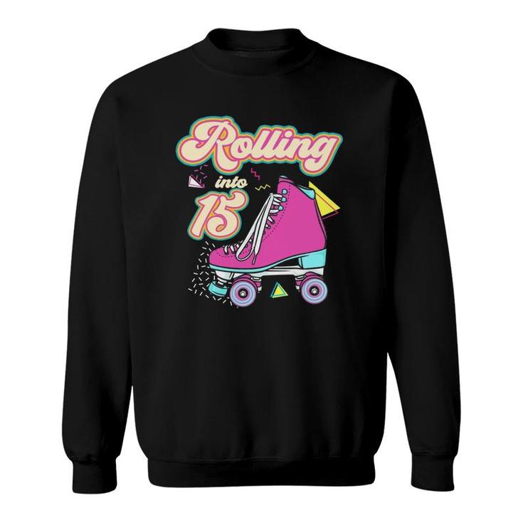 Rolling Into 15 Years Old Roller Skate 15Th Birthday Girl Sweatshirt