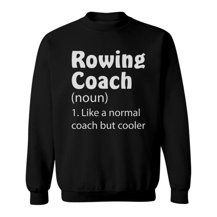 Rowing Coach Funny Dictionary Definition Like A Normal Coach But Cooler Sweatshirt