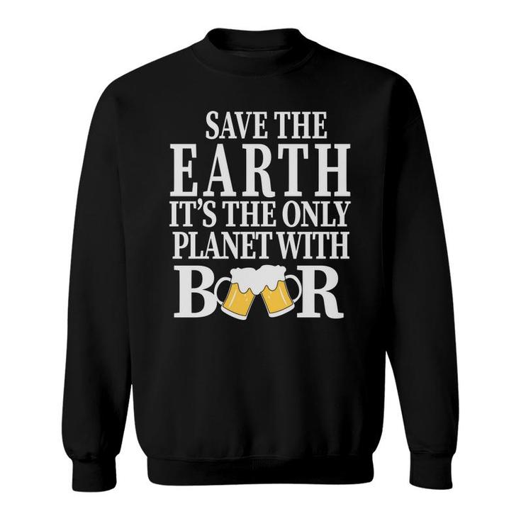 Save The Earth The Planet With Beer Lovers Sweatshirt