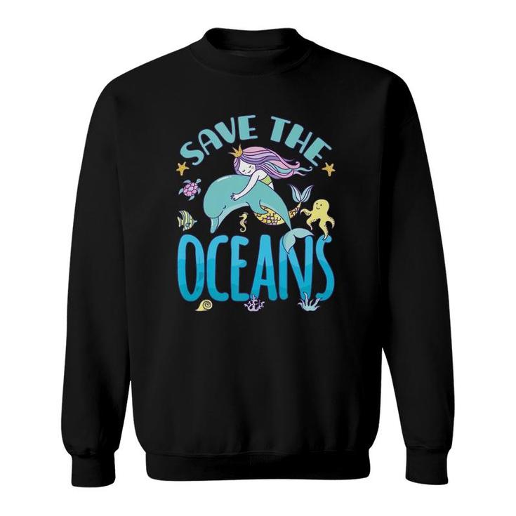 Save The Oceans Mermaid And Dolphin  Sweatshirt