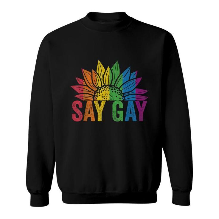 Say Gay Sunflower Say Trans Stay Proud Lgbtq Gay Rights  Sweatshirt
