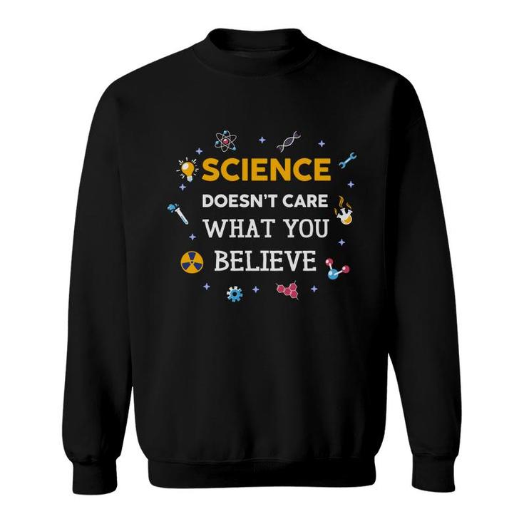 Science Doesnt Care What You Believe Teacher Sweatshirt