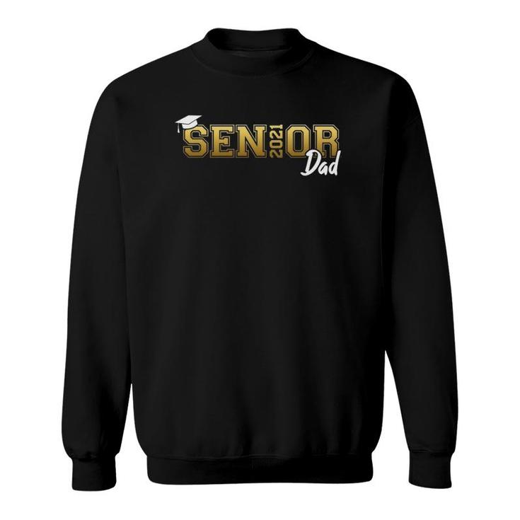 Senior Dad Class Of 2021 Graduate Proud Father Graduation Sweatshirt