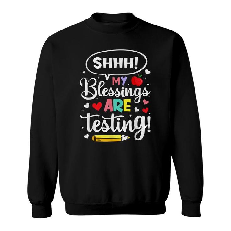 Shhh My Blessings Are Testing Teacher Test Day Novelty  Sweatshirt