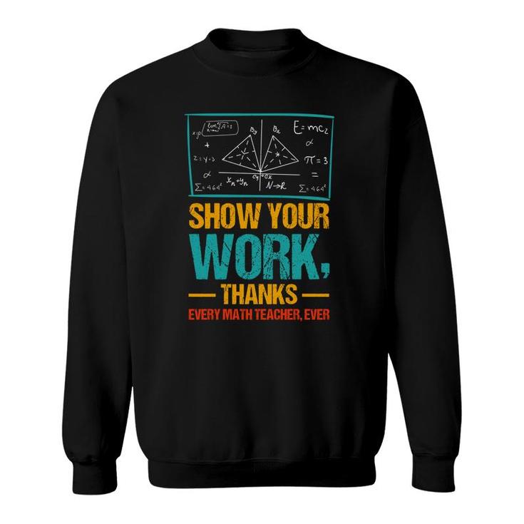Show Your Work Thanks Math Teacher Colorful Version Sweatshirt