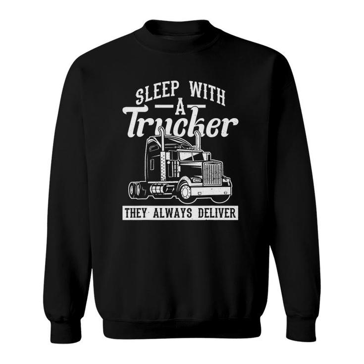 Sleep With A Trucker They Always Deliver Truck Driver Sweatshirt