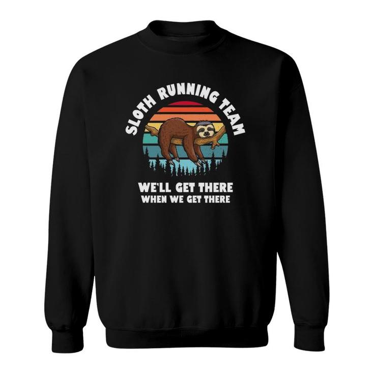 Sloth Running Team Well Get There When We Get There Sweatshirt