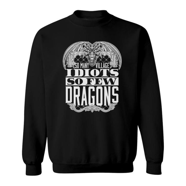 So Many Village Idiots So Few Dragons Funny Sweatshirt