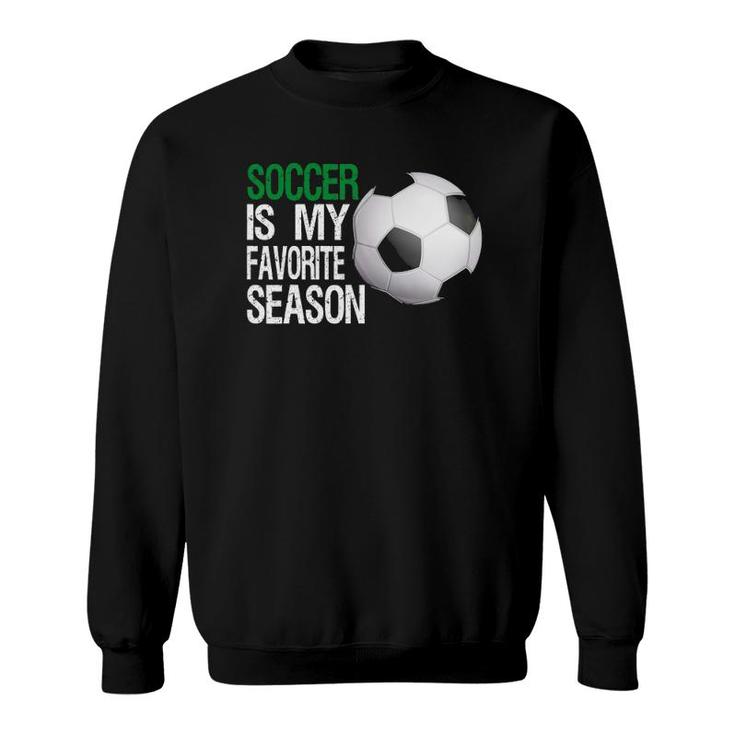 Soccer Is My Favorite Season Soccer Sweatshirt