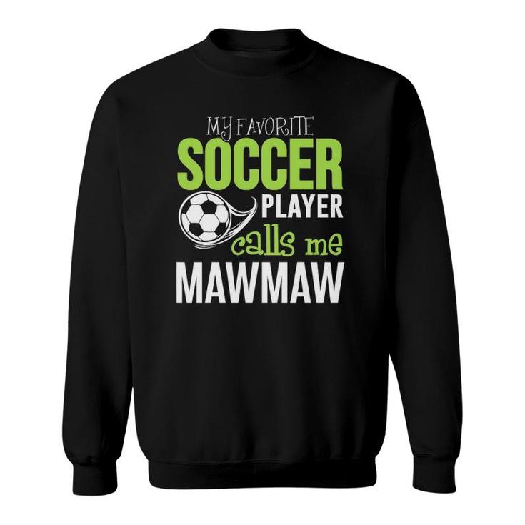 Soccer Mawmaw - My Favorite Player Calls Me Sweatshirt
