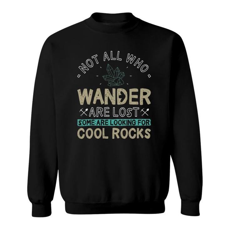 Some Are Looking For Cool Rocks - Geologist Geode Hunter Sweatshirt