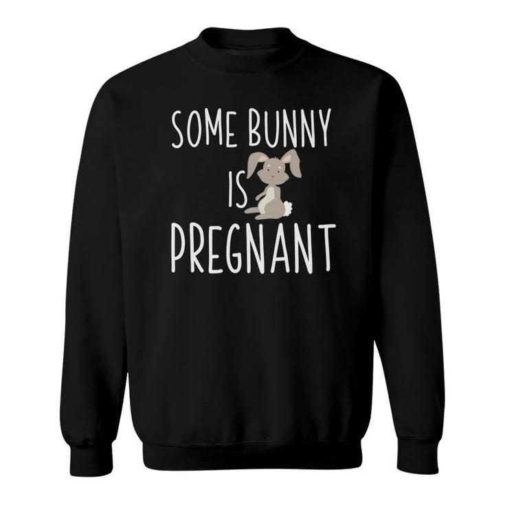 Some Bunny Is Pregnant Easter Pregnancy Announcement Sweatshirt