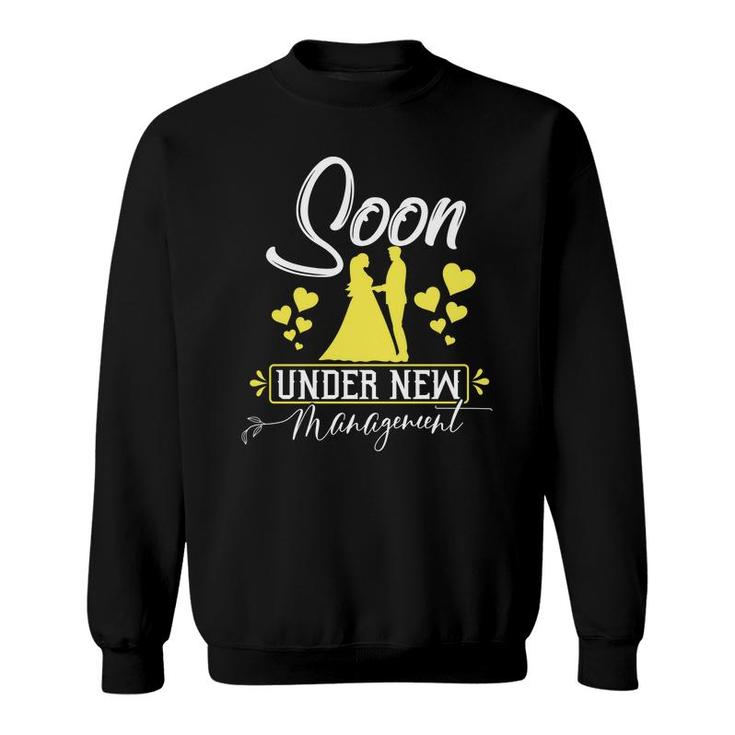 Soon Under New Managenment Groom Bachelor Party Sweatshirt
