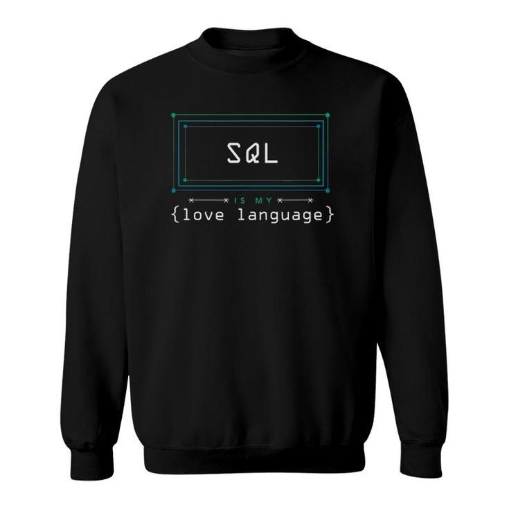 Sql Is My Love Language Programmer Sweatshirt
