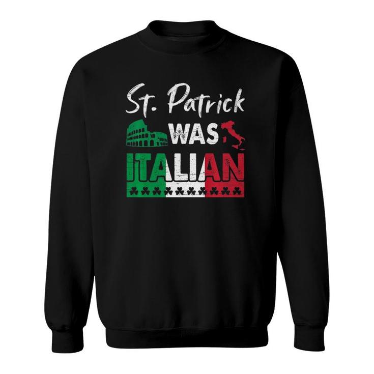 St Patrick Was Italian St Patricks Day Shamrock Italy Flag  Sweatshirt