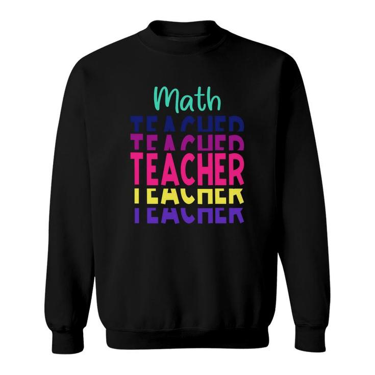 Stacked Math Teacher Colorful Design Cool Gifts Sweatshirt