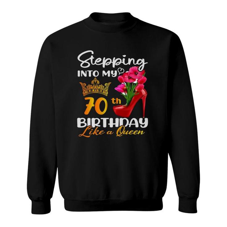 Stepping Into My 70Th Birthday Like A Queen For 70 Years Old Sweatshirt