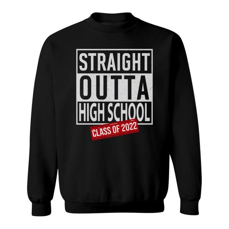 Straight Outta High School Class Of 2022 Funny Graduation   Sweatshirt