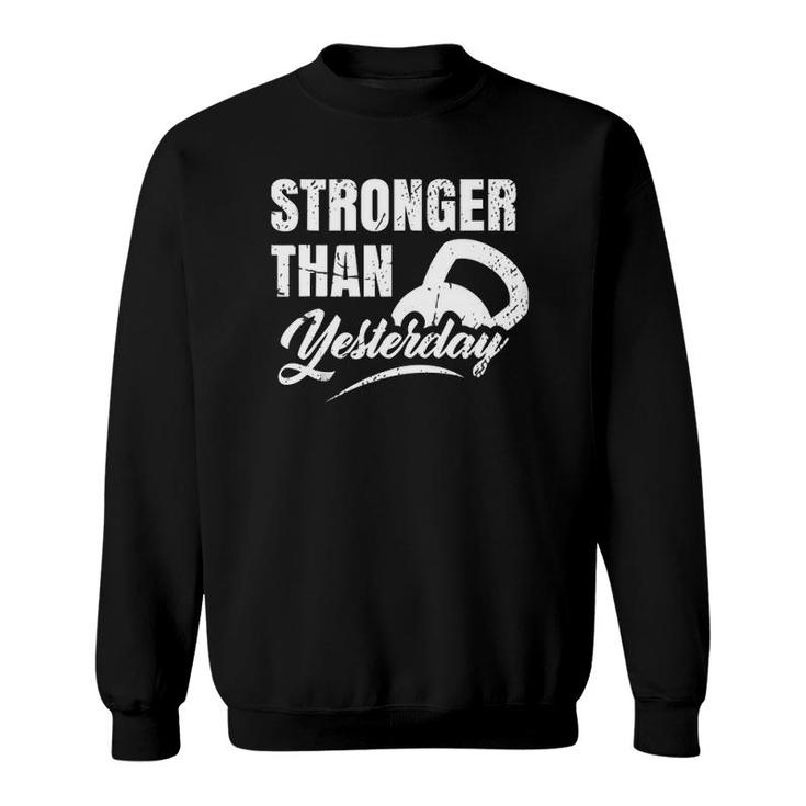 Stronger Than Yesterday - Gym Workout Motivation Fitness  Sweatshirt