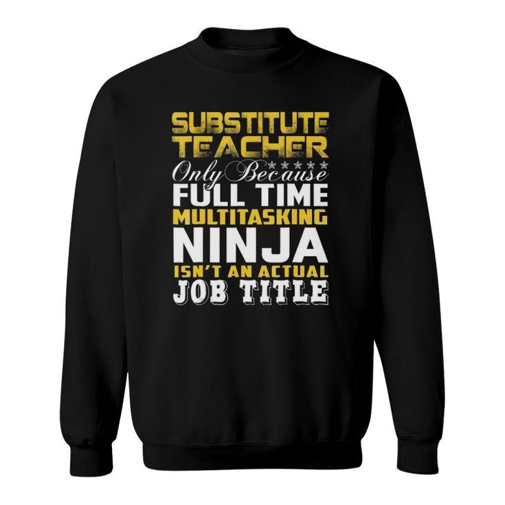 Substitute Teacher Ninja Isnt An Actual Job Title Sweatshirt