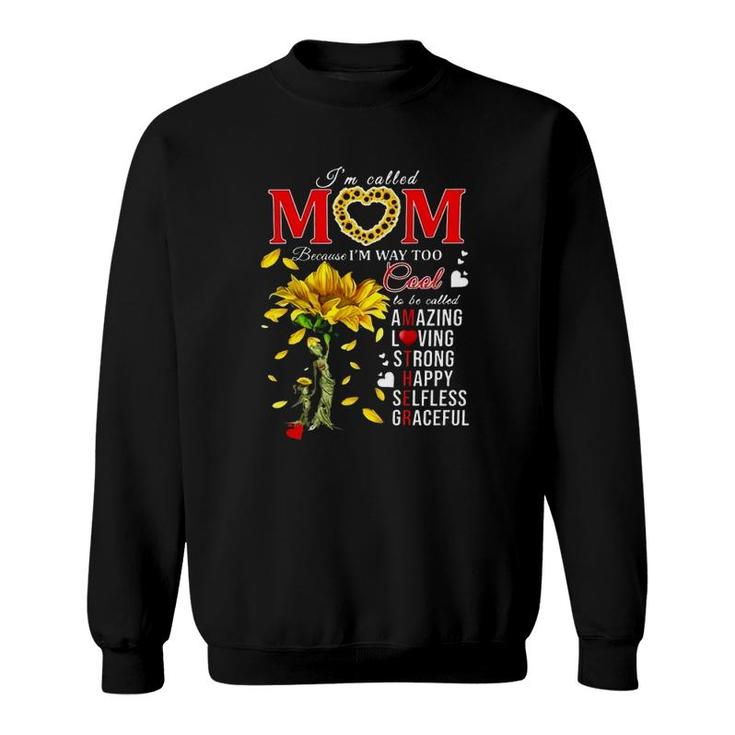 Sunflower Im Called Mom Because Im Way Too Cool Is Be Called Amazing Loving Strong Happy Selfless Graceful Sweatshirt