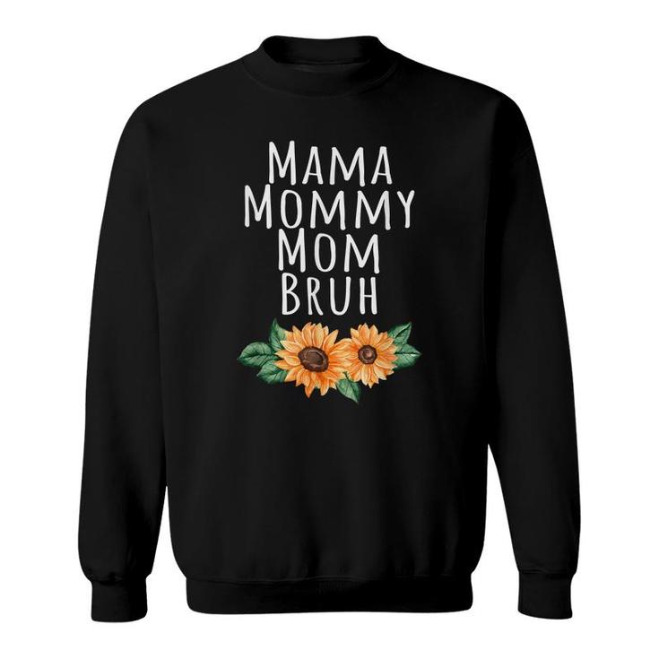 Sunflower Mama Mommy Mom Bruh Quote Funny Mothers Day 2022  Sweatshirt